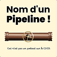 Nom d'un Pipeline !