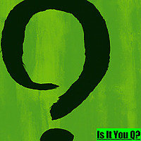 Is It You Q?