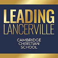 Leading Lancerville - Cambridge Christian School Podcast