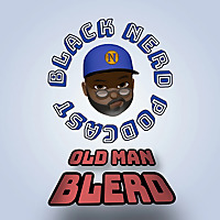 Old Man Blerd  - A Black Nerd Podcast