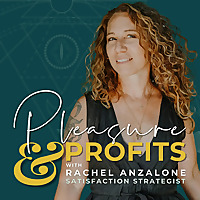 Pleasure and Profits with Rachel Anzalone