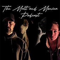 The Matt and Monica Podcast