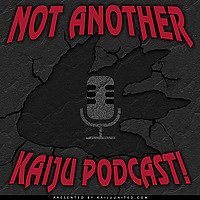 Not Another Kaiju Podcast!