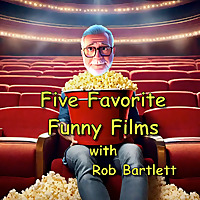 Five Favorite Funny Films with Rob Bartlett