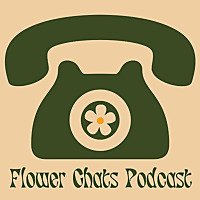 Flower Chats Podcast