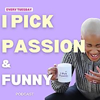 I Pick Passion and Funny
