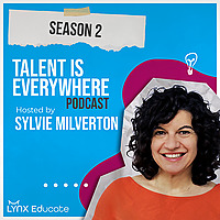 Talent is Everywhere! Hosted by Sylvie Milverton