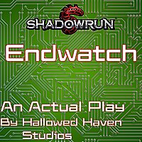 Endwatch: A Shadowrun Actual Play