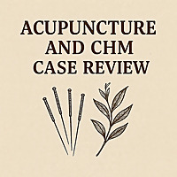 Acupuncture and CHM Case Review