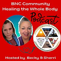 Healing the whole body Podcast with Becky and Sherri