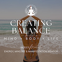 Creating Balance - Energy, Mindset + Manifestation