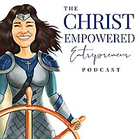 The Christ Empowered Entrepreneur Podcast