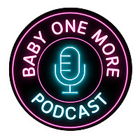 Baby One More Podcast