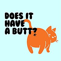 Does it Have a Butt?