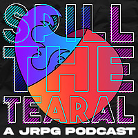 Spill The Tearal: A JRPG Podcast