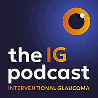 The Interventional Glaucoma Podcast