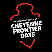 The Official Podcast of Cheyenne Frontier Days
