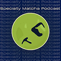 Specialty Matcha Podcast