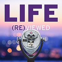 Life (Re)viewed