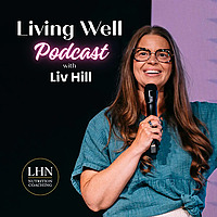 Living Well with Liv Hill