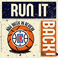 Run it Back! NBA Week in Review Los Angeles Clippers Edition