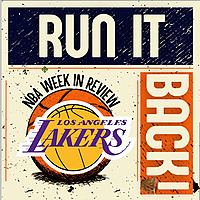 Run it Back! NBA Week in Review Los Angeles Lakers Edition