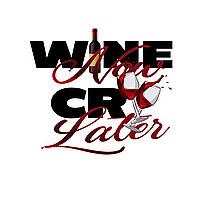 Wine Now Cry Later