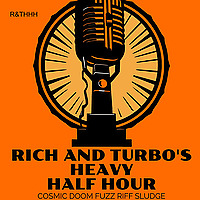 Rich & Turbo's Heavy Half Hour