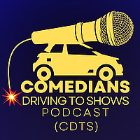 Comedians Driving to Shows Podcast (CDTS)