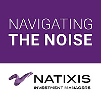 Navigating the noise   conversations with the Natixis Investment Managers Expert Collective.