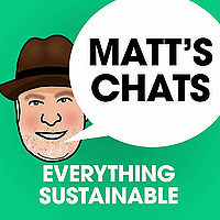 Matt's Chats: Everything Sustainable