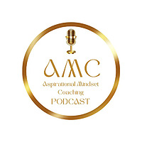 Aspirational Mindset Coaching Podcast (AMC)