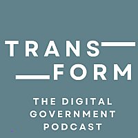Transform Gov - the digital government podcast