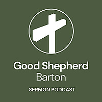 Good Shepherd Barton Sermon Podcast
