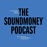 Sound Money, Sound Principles: The SoundMoney® Podcast
