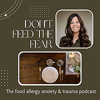 Don't Feed the Fear: Food Allergy Anxiety & Trauma