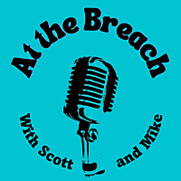 At the Breach with Scott and Mike