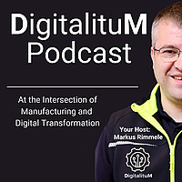 DigitalituM Podcast - At the Intersection of Manufacturing and Digital Transformation