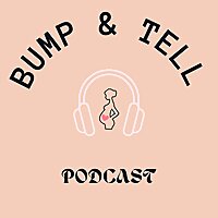Bump and Tell Podcast