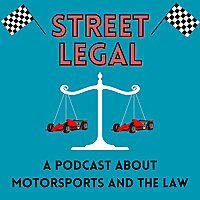 Street Legal: A Podcast About Motorsports and the Law