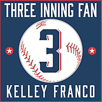 Three Inning Fan - The Podcast with Kelley Franco