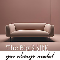 The Big Sister You Always Needed