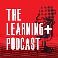 The Learning+ Podcast