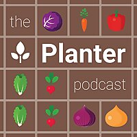 The Planter Podcast - Gardening Made Easier