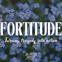 Fortitude: Turning Tragedy into Action