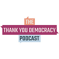 Thank You Democracy Podcast
