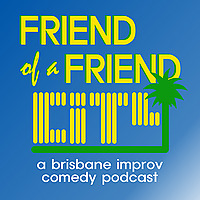 Friend of a Friend City: a brisbane improv comedy podcast