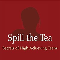 Spill the Tea:  The Secrets of High Achieving Teens