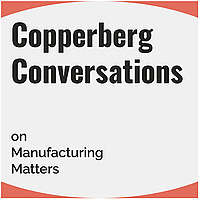Copperberg Conversations on Manufacturing Matters