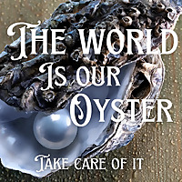 The World Is Our Oyster